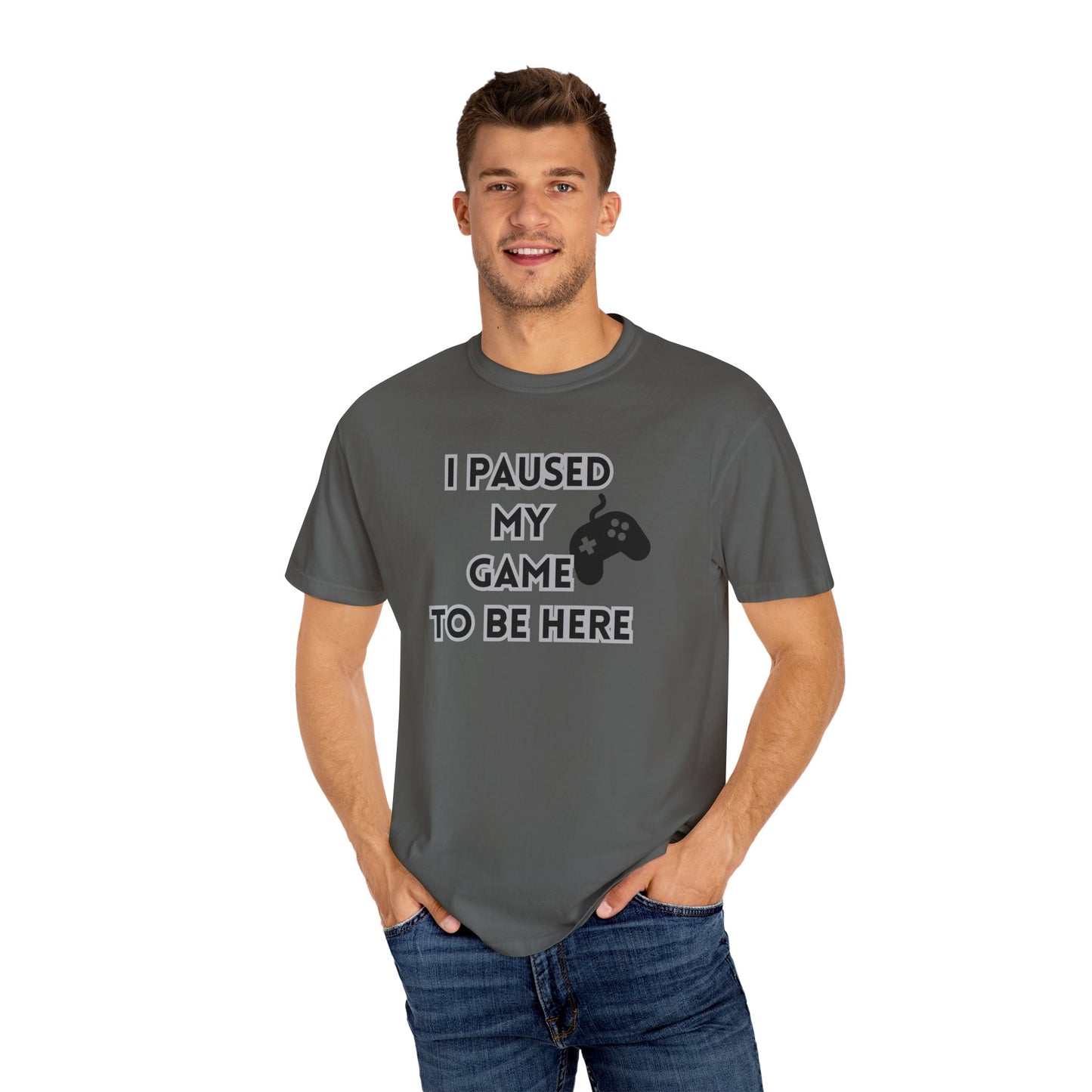 Unisex Gamer T-Shirt - 'I Paused My Game To Be Here'